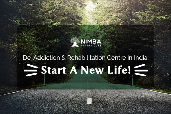 De-Addiction & Rehabilitation Centre in India: Start A New Life!