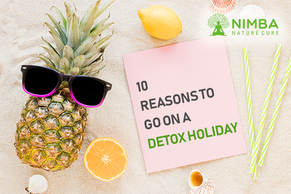 10 reasons to go on a detox holiday