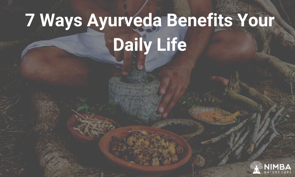 Ways Ayurveda Benefits Your Daily Life