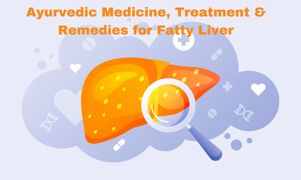 Ayurvedic Medicine, Treatment & Remedies for Fatty Liver