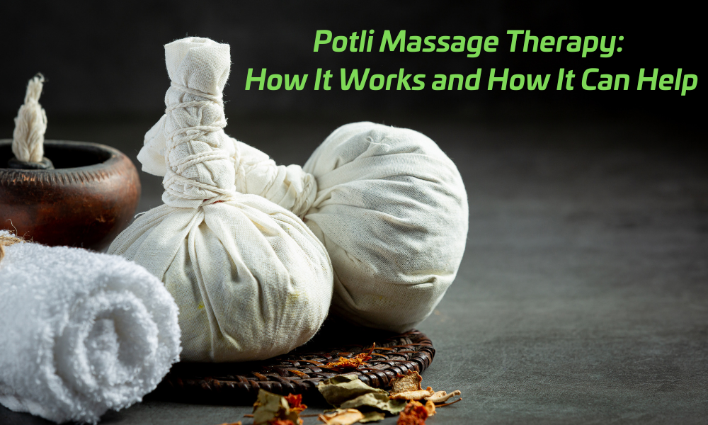 Potli Massage Therapy How It Works and How It Can Help