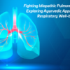 Fighting Idiopathic Pulmonary Fibrosis Exploring Ayurvedic Approaches for Respiratory Wellbeing