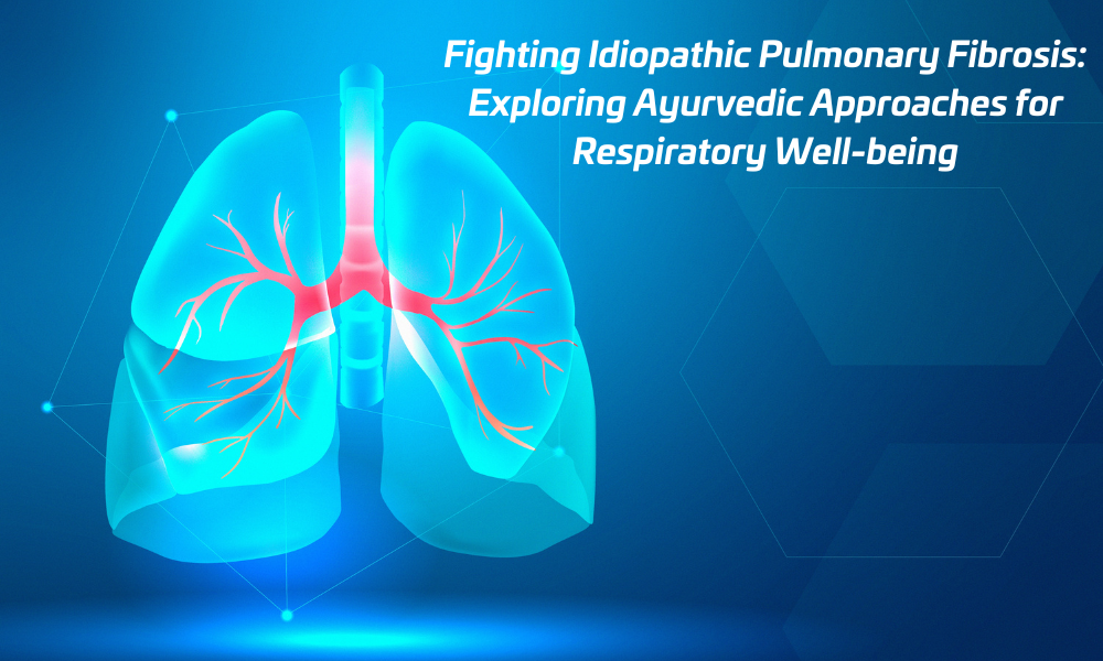 Fighting Idiopathic Pulmonary Fibrosis Exploring Ayurvedic Approaches for Respiratory Wellbeing