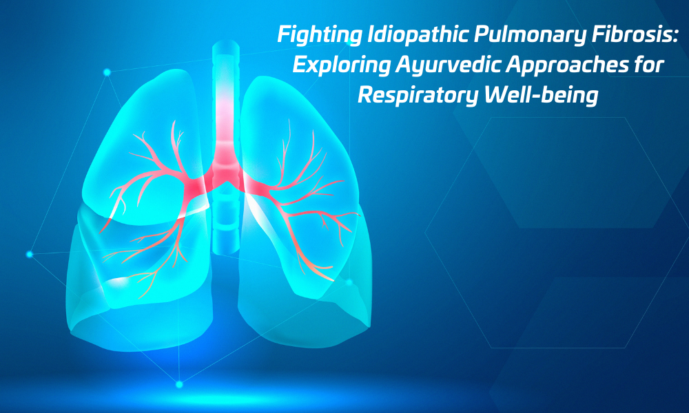 Fighting Idiopathic Pulmonary Fibrosis: Exploring Ayurvedic Approaches for Respiratory Well-being