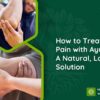 How to Treat Joint Pain with Ayurveda: A Natural, Lasting Solution | Ayurveda Treatment for Joint Pain